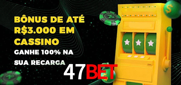 47bet melhor bônus de depósito